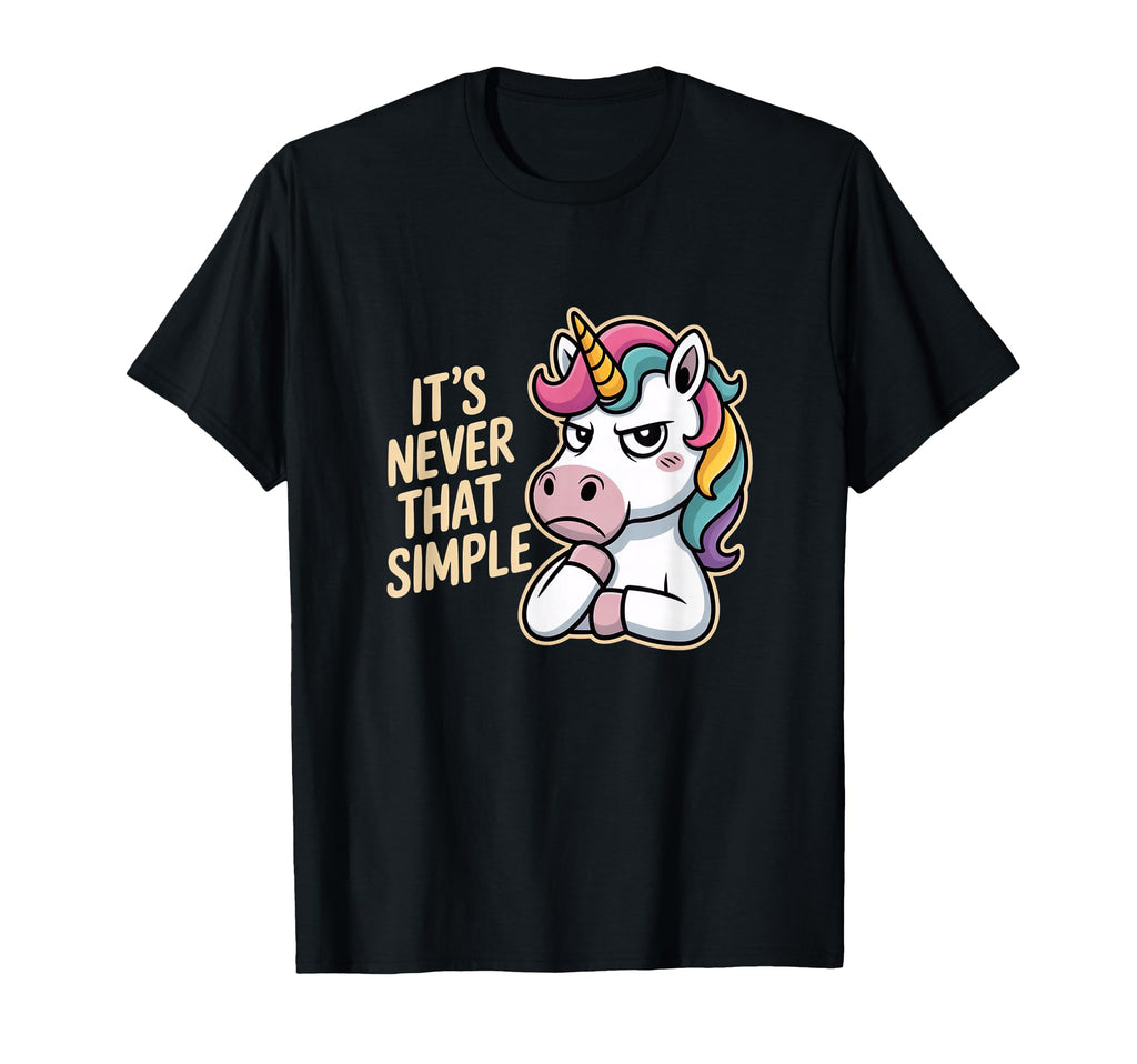 Unicorn Sarcastic Its Never That Simple T-Shirt - Graphic Print for Adults - T-Shirt, Sweatshirt, Hoodie