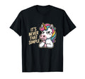 Unicorn Sarcastic Its Never That Simple T-Shirt - Graphic Print for Adults - T-Shirt, Sweatshirt, Hoodie