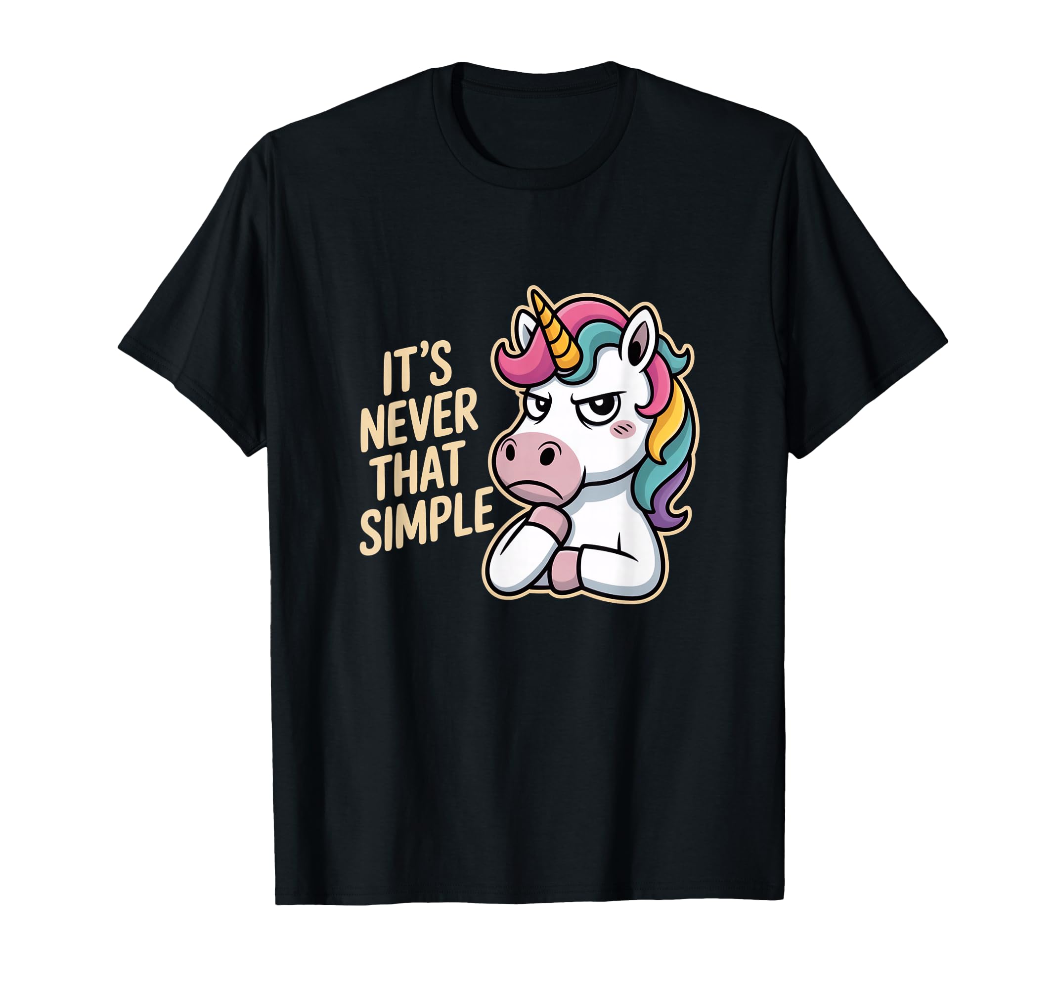 Unicorn Sarcastic Its Never That Simple T-Shirt - Graphic Print for Adults - T-Shirt, Sweatshirt, Hoodie