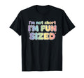 Im Not Short Im Sized Funny Colorful T-Shirt - Aesthetic Graphic Unisex - T-Shirt, Sweatshirt, Hoodie