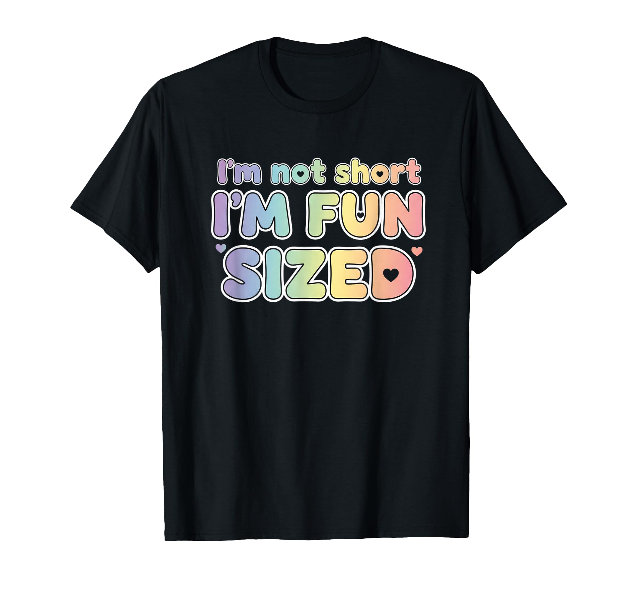 Im Not Short Im Sized Funny Colorful T-Shirt - Aesthetic Graphic Unisex - T-Shirt, Sweatshirt, Hoodie