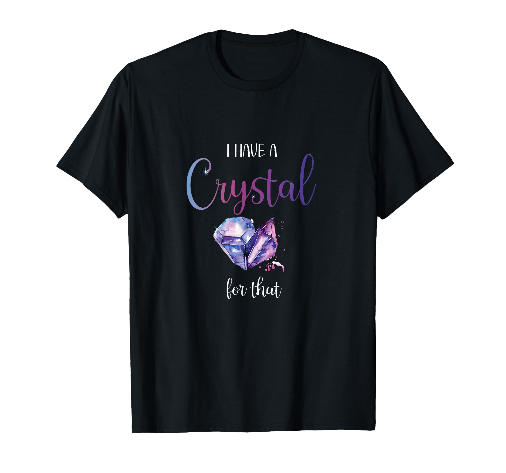 I Have Crystal That Positive T-Shirt - Casual Everyday Wear for Adults - T-Shirt, Sweatshirt, Hoodie