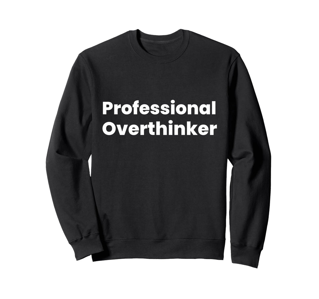 Professional Overthinker Sweatshirt - Graphic Print for Adults - T-Shirt, Sweatshirt, Hoodie