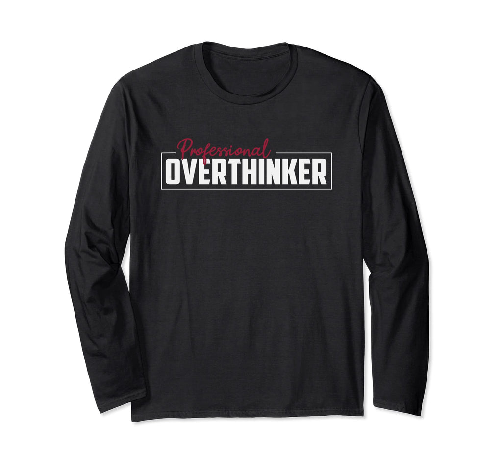 Professional Overthinker Funny T-Shirt - Trendy Graphic Men Women - T-Shirt, Sweatshirt, Hoodie