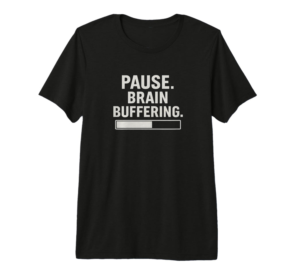 Pause Brain Buffering Funny Overthinker T-Shirt - Unique Graphic Men Women - T-Shirt, Sweatshirt, Hoodie