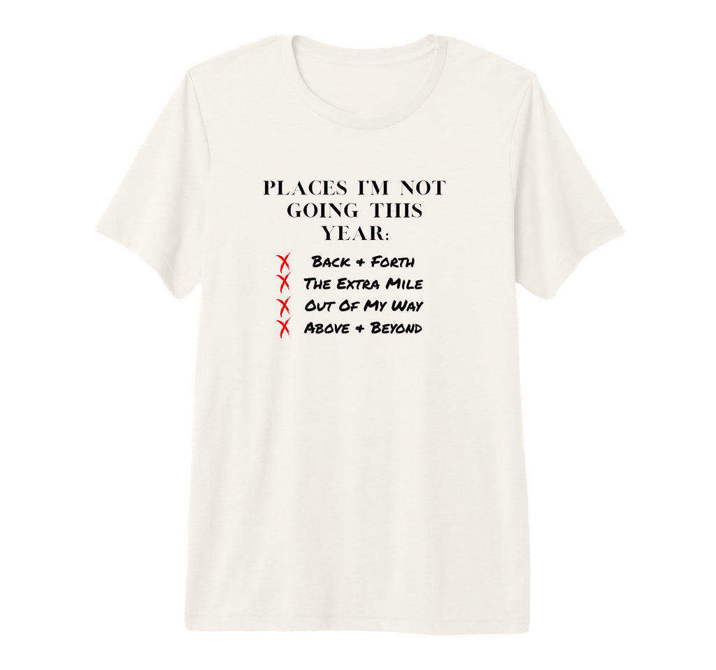 Places Im Not Going This Year T-Shirt - Novelty Apparel for Adults - T-Shirt, Sweatshirt, Hoodie