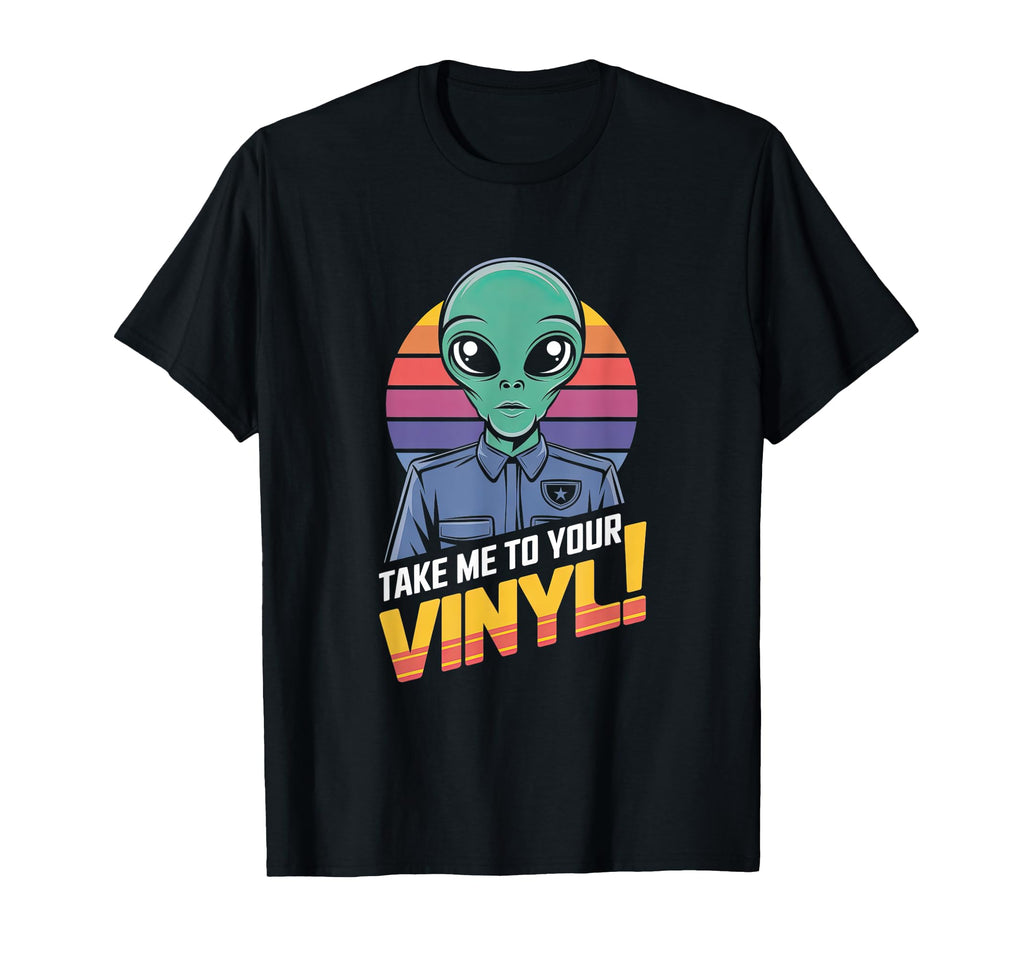 Take Me To Your Vinyl Funny Alien 60S T-Shirt - Custom Art Print Unisex - T-Shirt, Sweatshirt, Hoodie