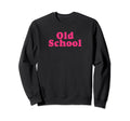 Old School Sweatshirt - Streetwear Style Unisex - T-Shirt, Sweatshirt, Hoodie