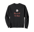 Baseball Is Life Script Sweatshirt - Casual Everyday Wear for Adults - T-Shirt, Sweatshirt, Hoodie