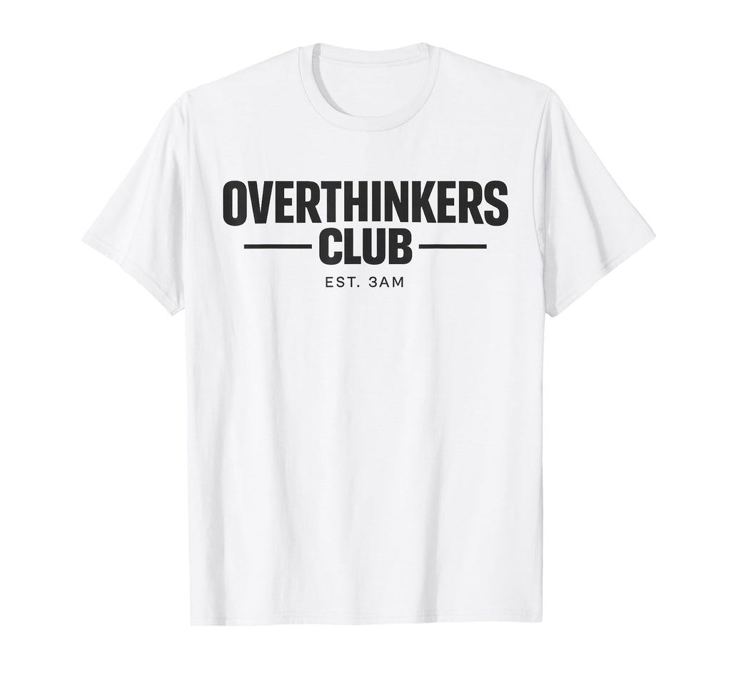 Overthinker Funny Anxiety Introvert T-Shirt - Novelty Apparel Men Women - T-Shirt, Sweatshirt, Hoodie