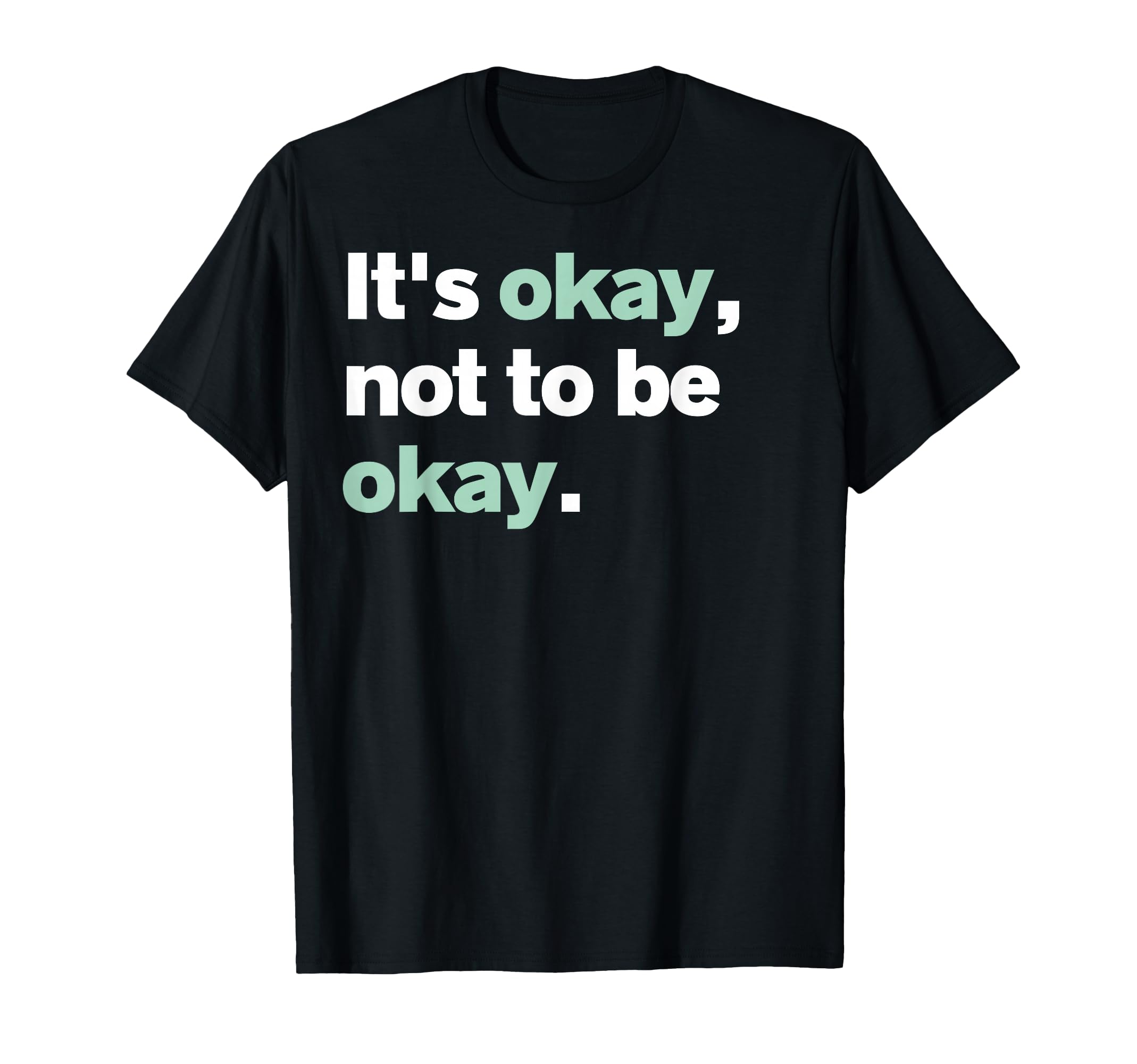 Its Okay Not To Be Okay Mental Health T-Shirt - Aesthetic Graphic Unisex - T-Shirt, Sweatshirt, Hoodie