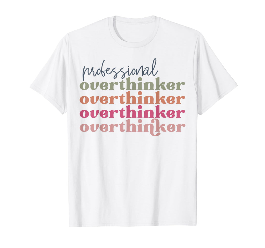 Professional Overthinker T-Shirt - Streetwear Style Unisex - T-Shirt, Sweatshirt, Hoodie