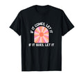If It Comes Let It If It Goes Let It T-Shirt - Custom Art Print Unisex - T-Shirt, Sweatshirt, Hoodie