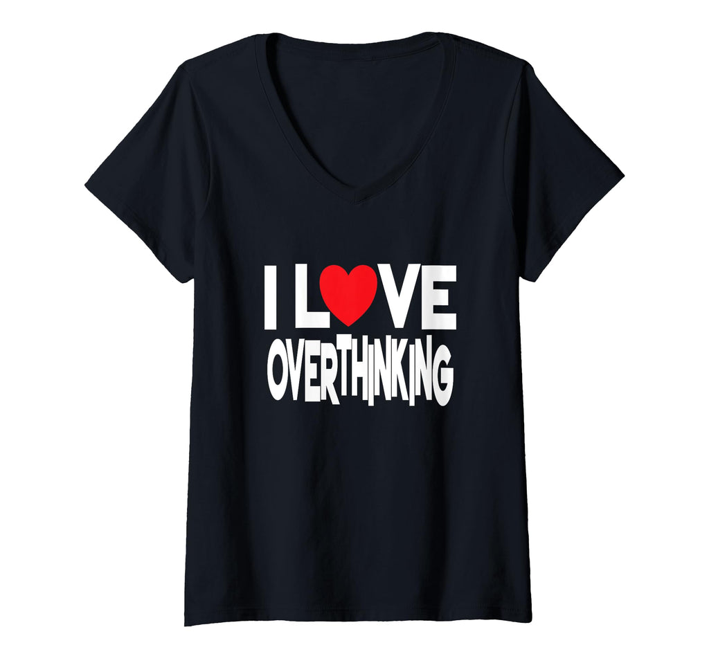 Womens I Love Overthinking Overthinker T-Shirt - Unique Graphic for Adults - T-Shirt, Sweatshirt, Hoodie
