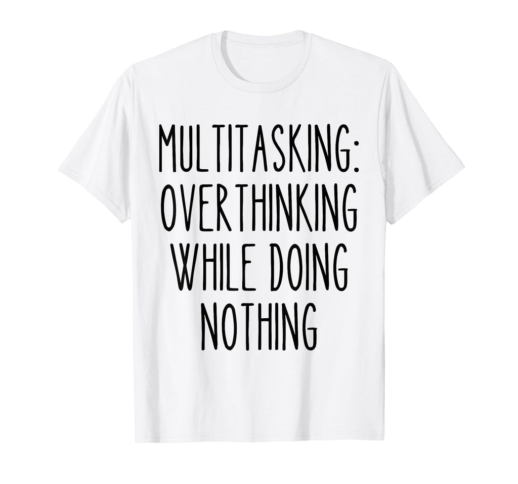 Multitasking Overthinking Funny T-Shirt - Minimalist Print for Adults - T-Shirt, Sweatshirt, Hoodie