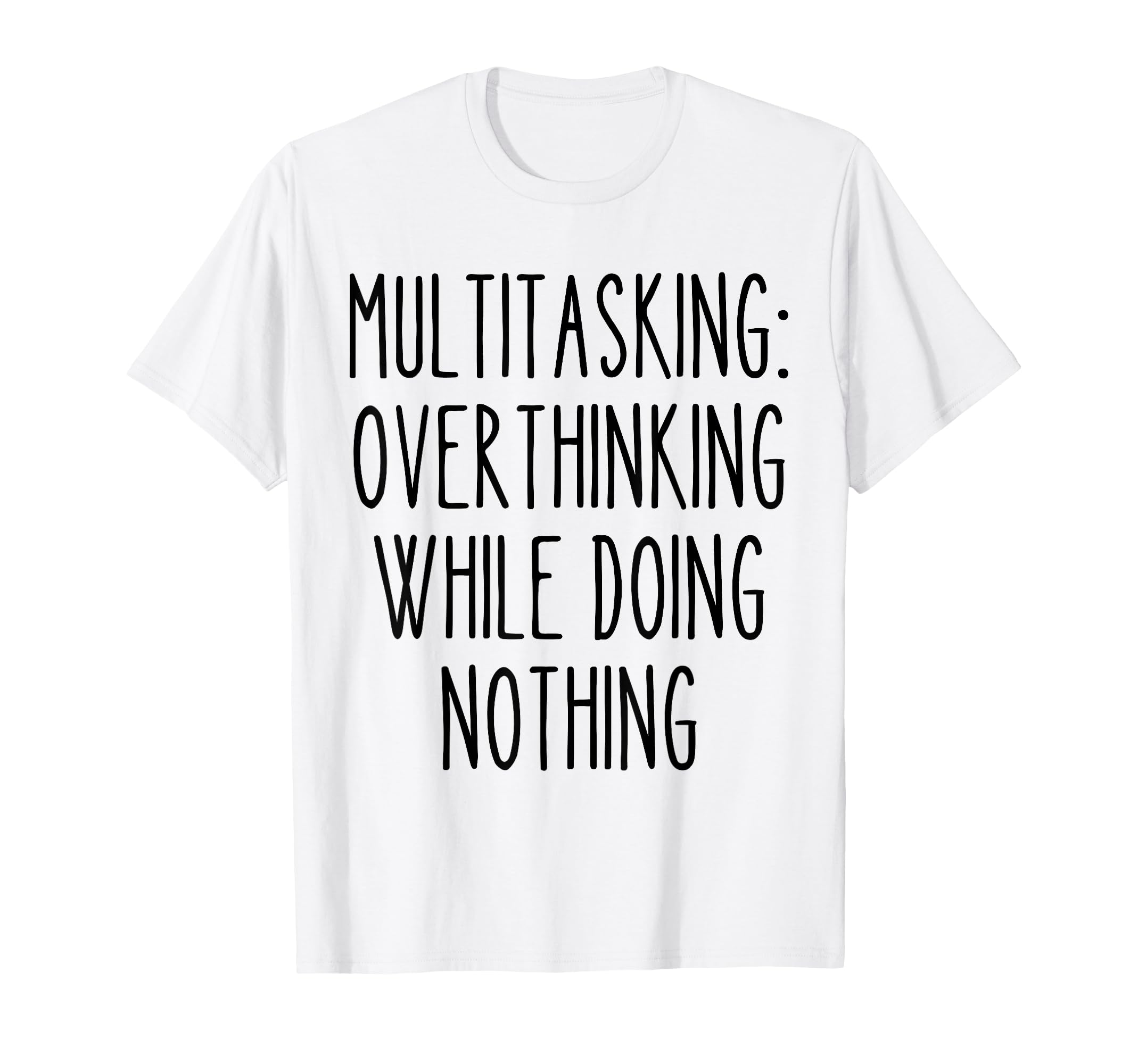 Multitasking Overthinking Funny T-Shirt - Minimalist Print for Adults - T-Shirt, Sweatshirt, Hoodie