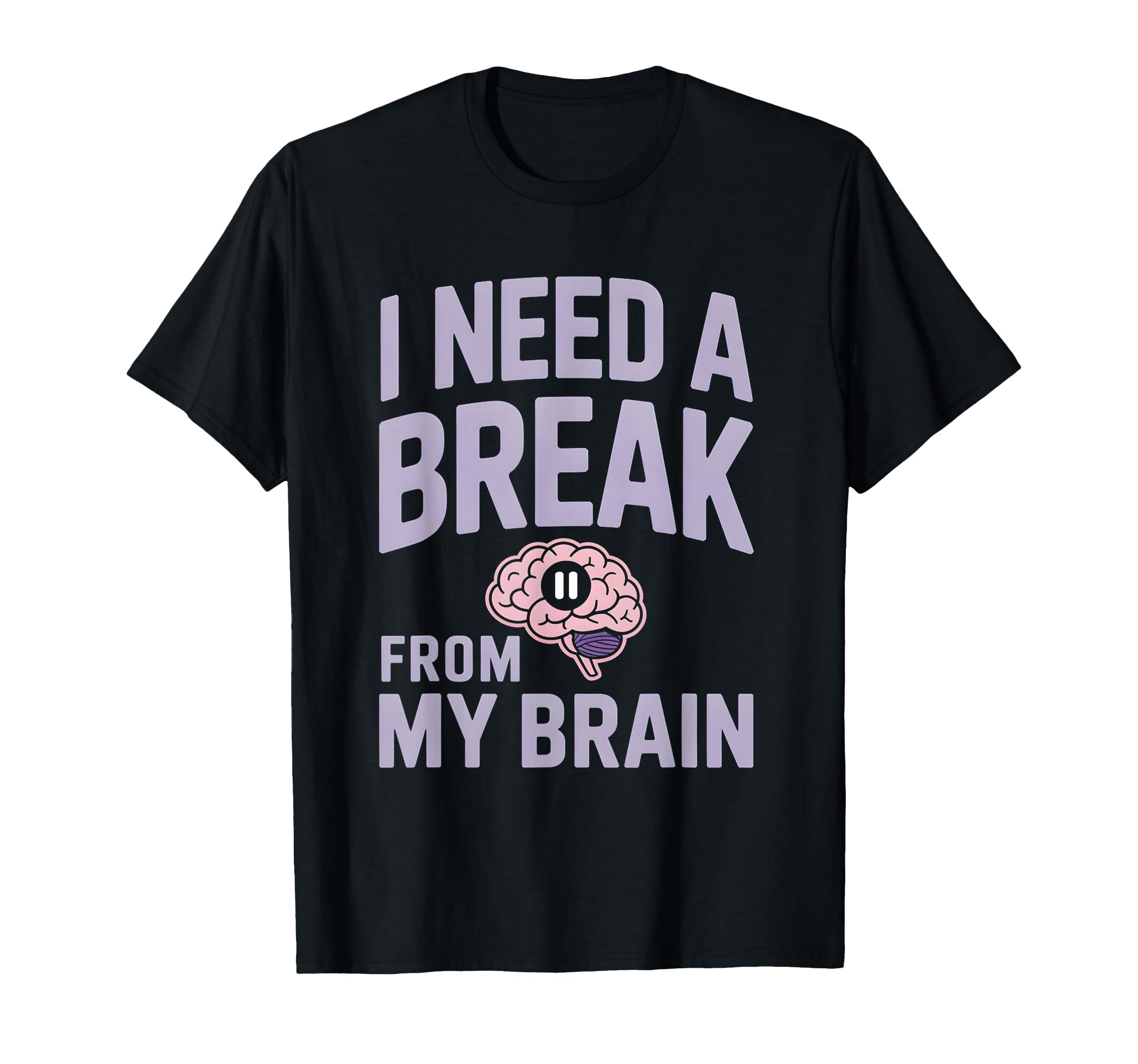 I Need Break From My Brain Overthinker T-Shirt - Novelty Apparel Unisex - T-Shirt, Sweatshirt, Hoodie
