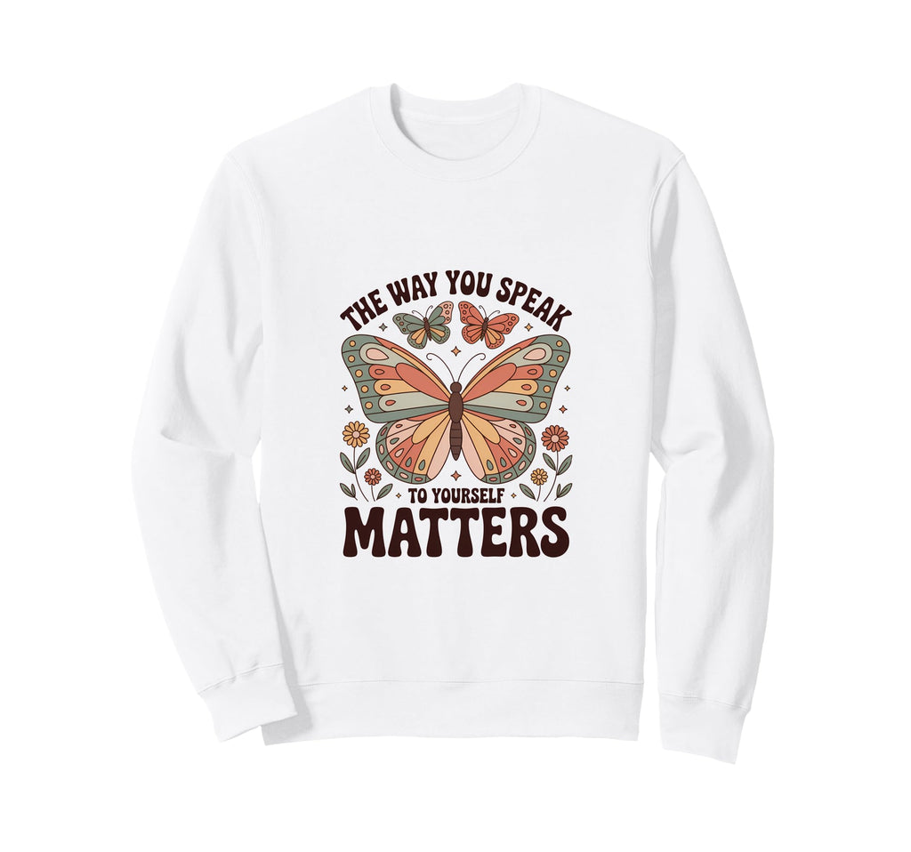 Way You Speak To Yourself Matters Sweatshirt - Unique Graphic Men Women - T-Shirt, Sweatshirt, Hoodie