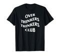 Over Thinkers Thinkers Club T-Shirt - Novelty Apparel for Adults - T-Shirt, Sweatshirt, Hoodie