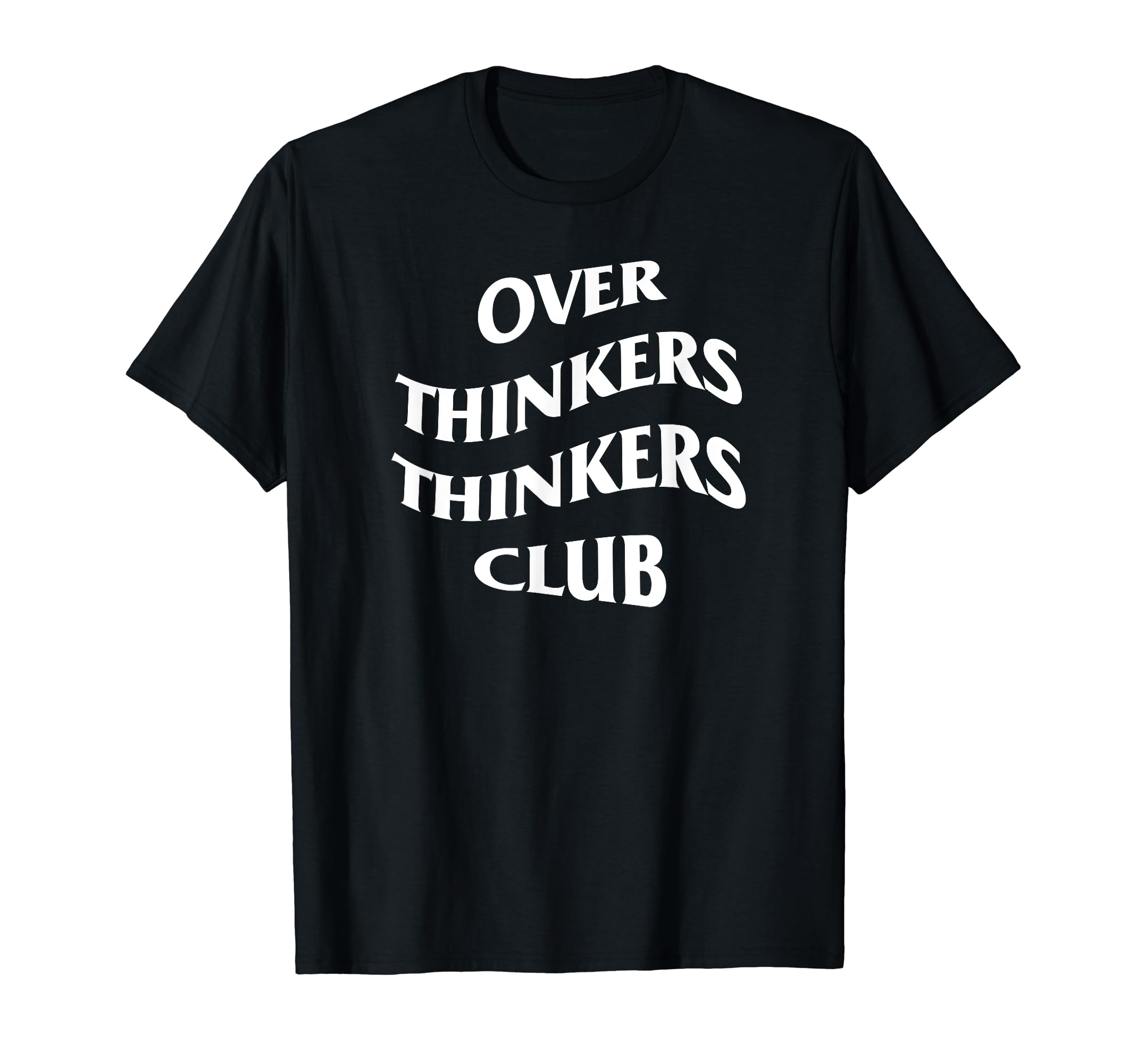 Over Thinkers Thinkers Club T-Shirt - Novelty Apparel for Adults - T-Shirt, Sweatshirt, Hoodie
