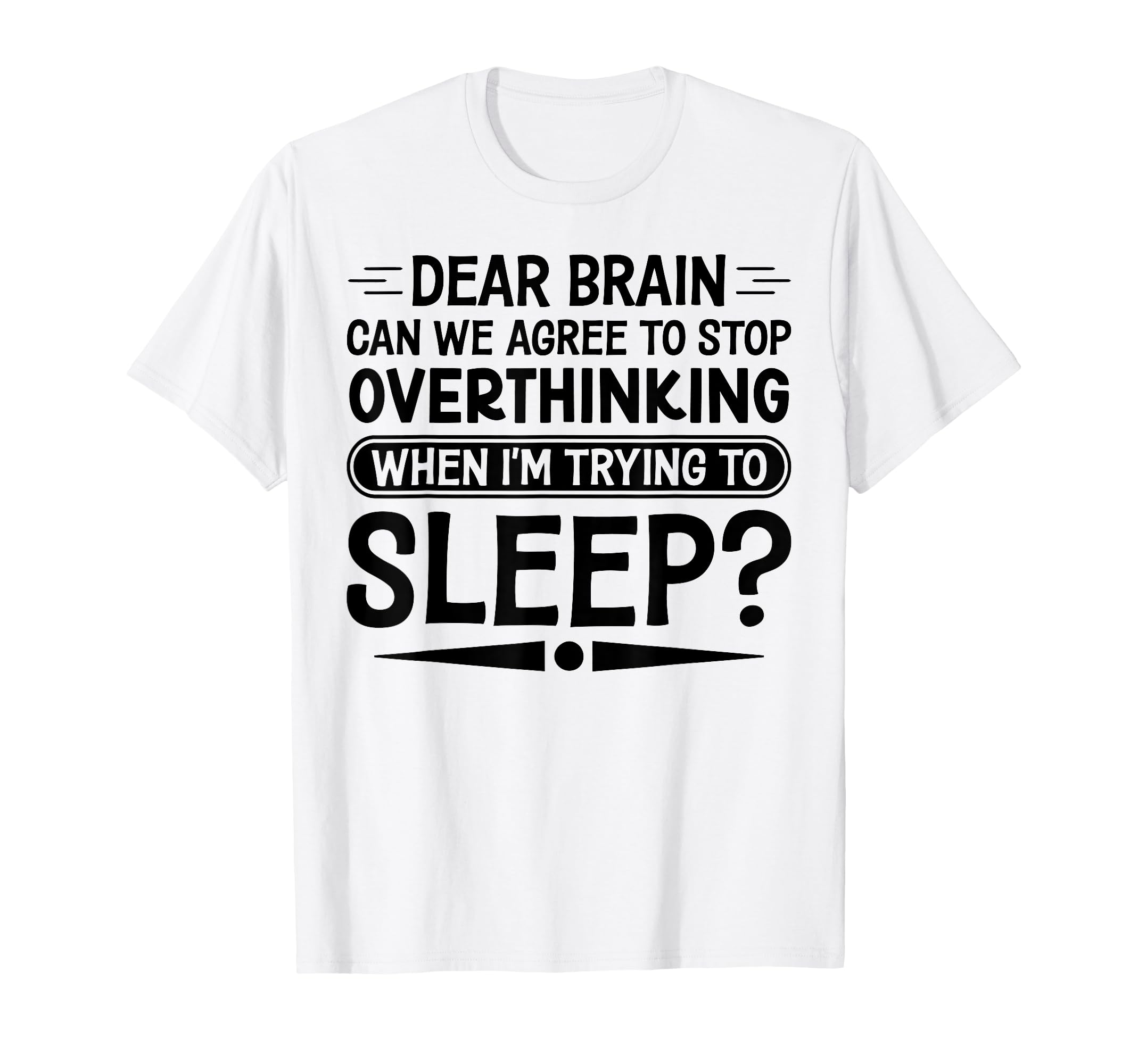 I Dont Sleep Funny Overthinker T-Shirt - Trendy Graphic for Adults - T-Shirt, Sweatshirt, Hoodie