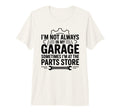 Im Not Always My Garage Sometimes Im T-Shirt - Trendy Graphic Men Women - T-Shirt, Sweatshirt, Hoodie