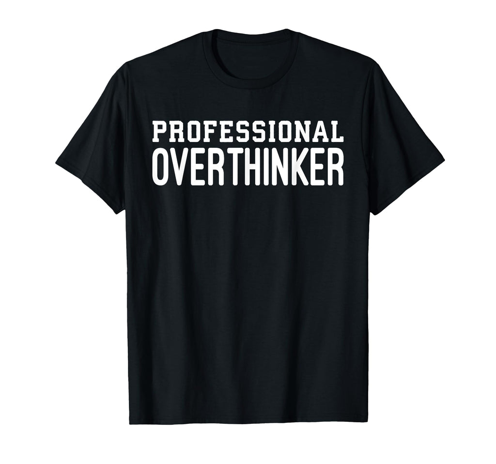 Professional Overthinker Funny T-Shirt - Fun Novelty Design for Adults - T-Shirt, Sweatshirt, Hoodie