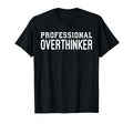 Professional Overthinker Funny T-Shirt - Fun Novelty Design for Adults - T-Shirt, Sweatshirt, Hoodie