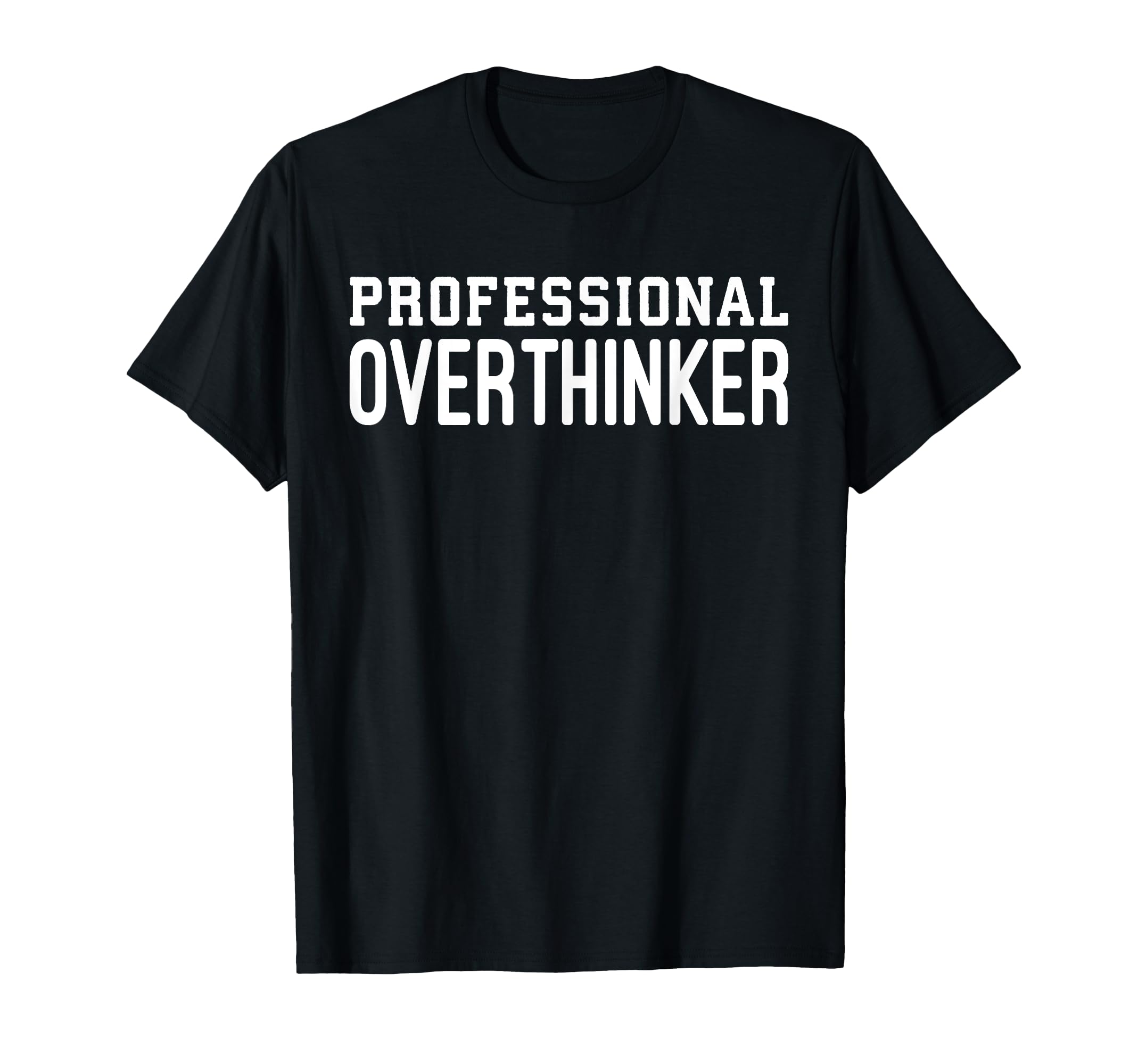 Professional Overthinker Funny T-Shirt - Fun Novelty Design for Adults - T-Shirt, Sweatshirt, Hoodie