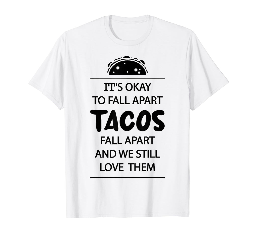 Tacos Fall Apart Depression Mental T-Shirt - Aesthetic Graphic Men Women - T-Shirt, Sweatshirt, Hoodie