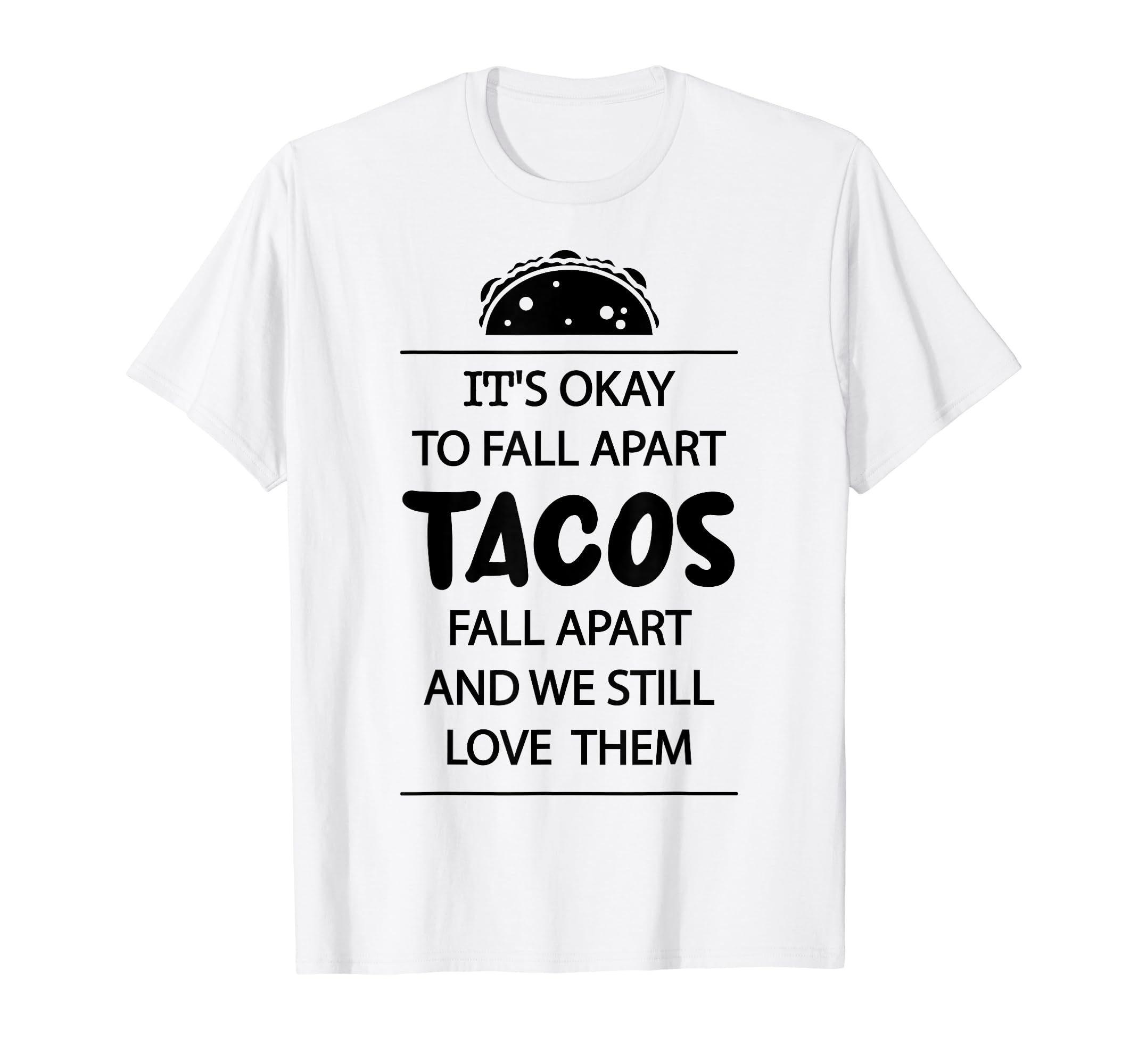Tacos Fall Apart Depression Mental T-Shirt - Aesthetic Graphic Men Women - T-Shirt, Sweatshirt, Hoodie
