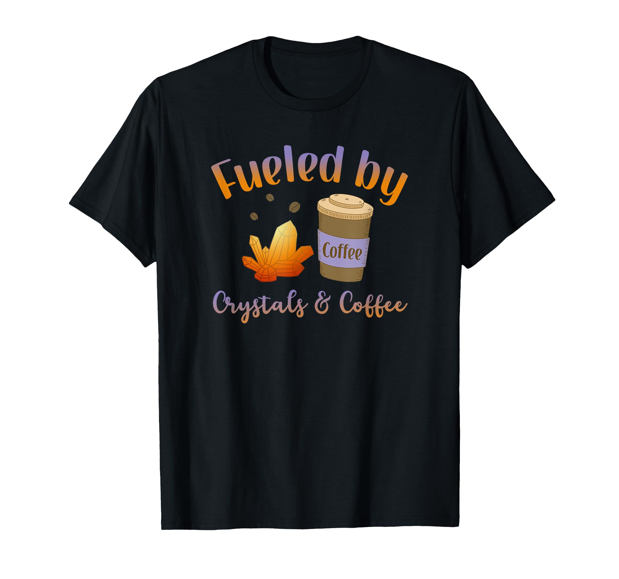 Healing Crystals Fueled Crystals T-Shirt - Fun Novelty Design Men Women - T-Shirt, Sweatshirt, Hoodie