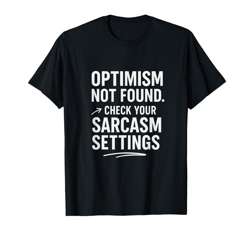 Optimism Not Found Funny Tech Sarcasm T-Shirt - Trendy Graphic for Adults - T-Shirt, Sweatshirt, Hoodie