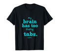 Adhd My Brain Has Too Many Tabs Open T-Shirt - Custom Art Print Unisex - T-Shirt, Sweatshirt, Hoodie