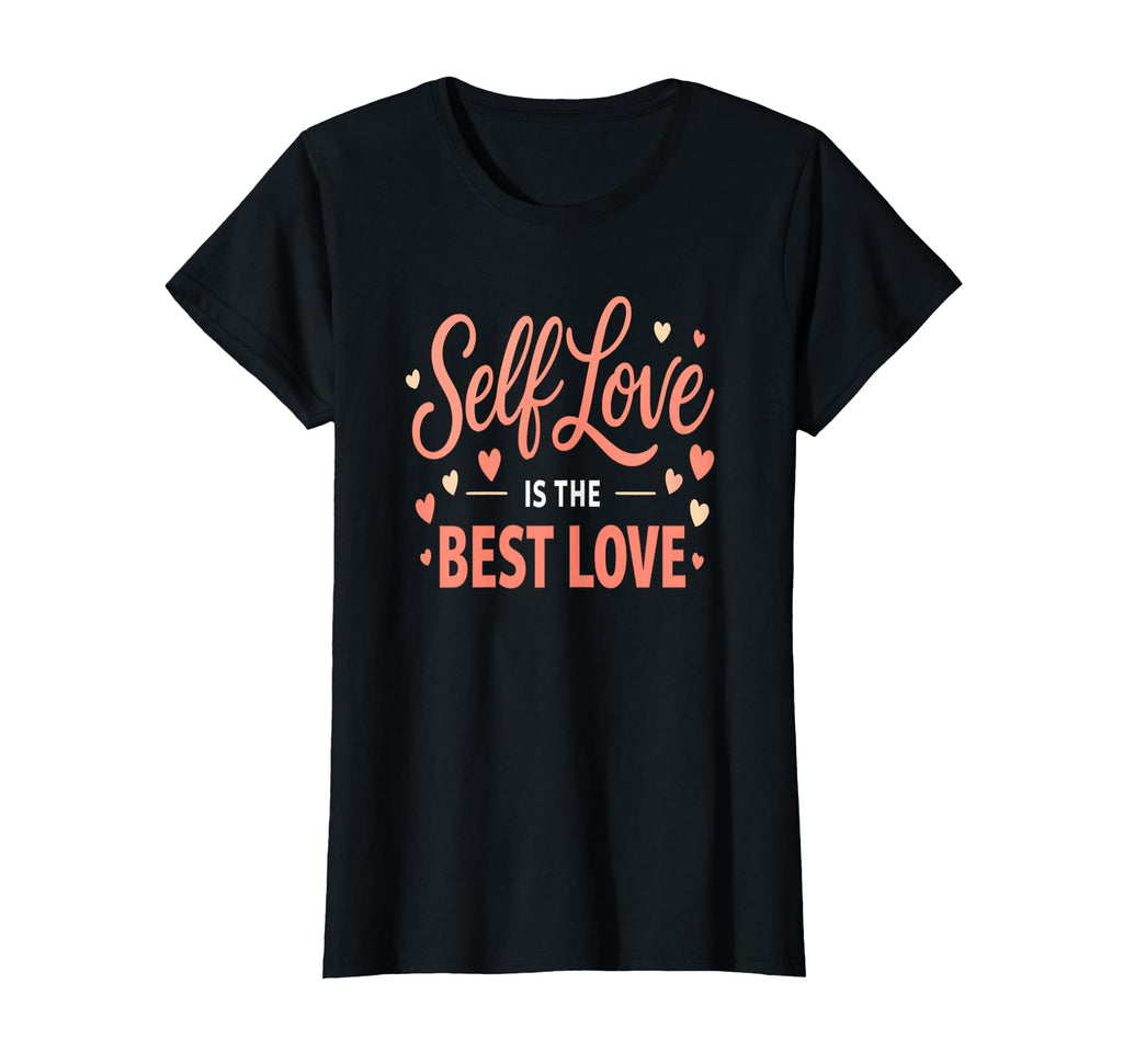 Self Love Is Best Love Inspirational T-Shirt - Novelty Apparel for Adults - T-Shirt, Sweatshirt, Hoodie