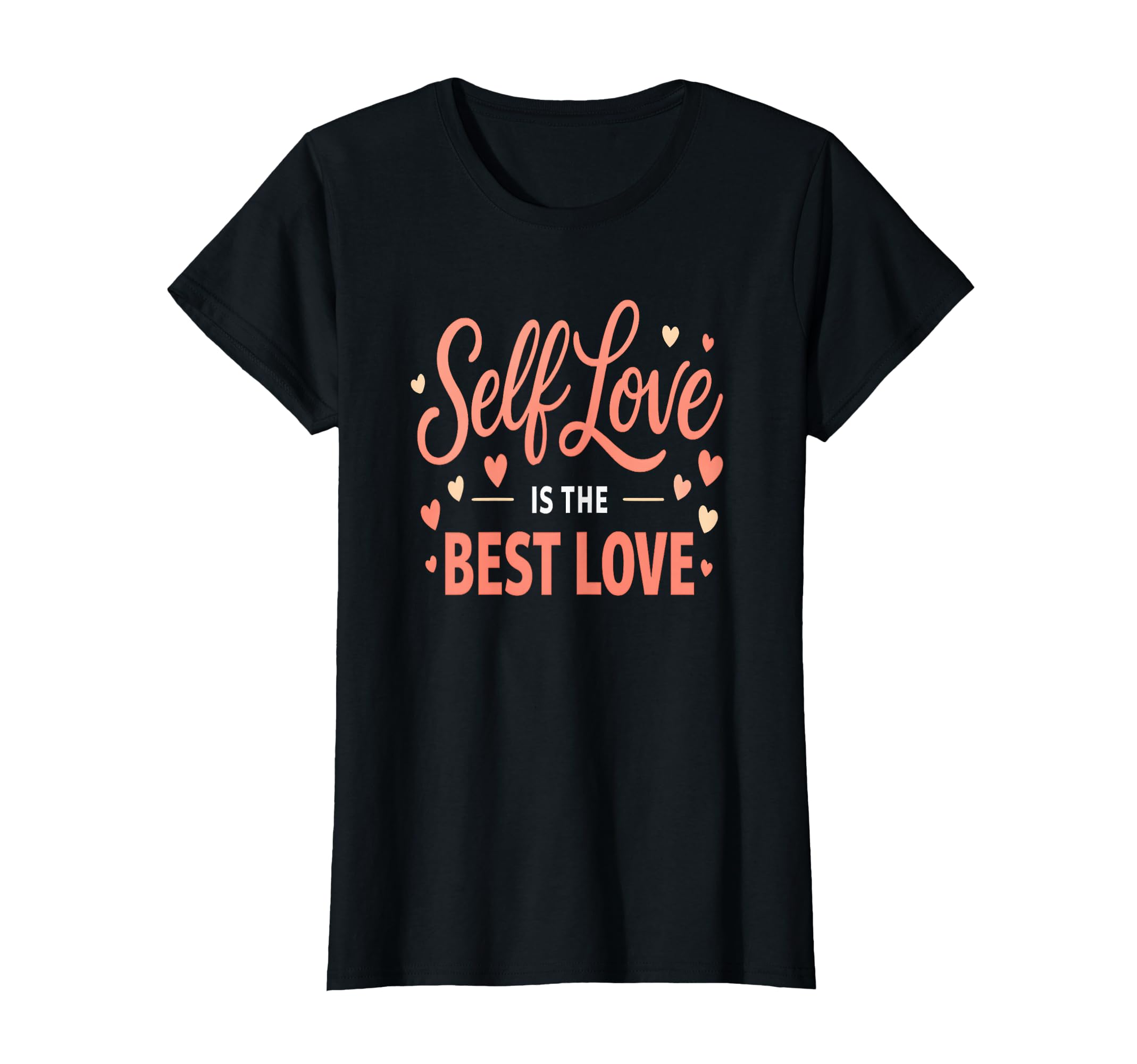 Self Love Is Best Love Inspirational T-Shirt - Novelty Apparel for Adults - T-Shirt, Sweatshirt, Hoodie