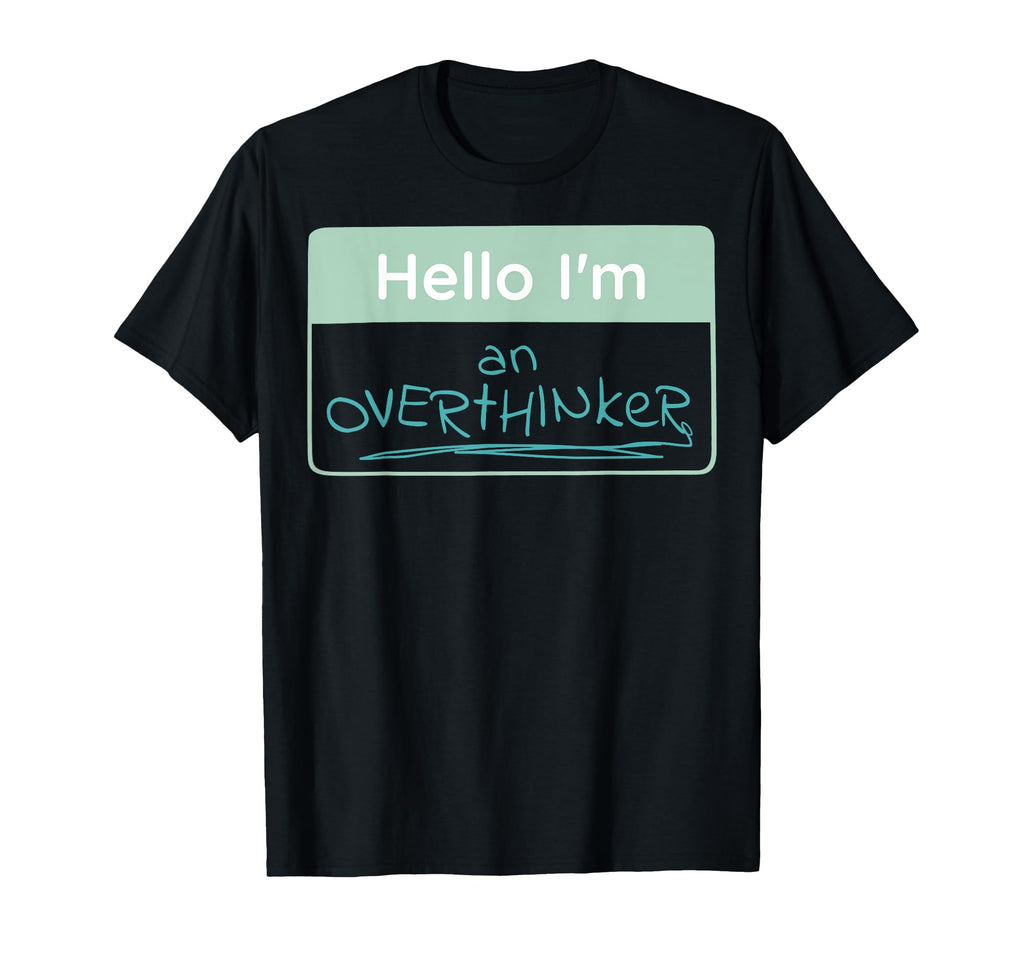 Overthinker Name Tag T-Shirt - Fun Novelty Design Unisex - T-Shirt, Sweatshirt, Hoodie