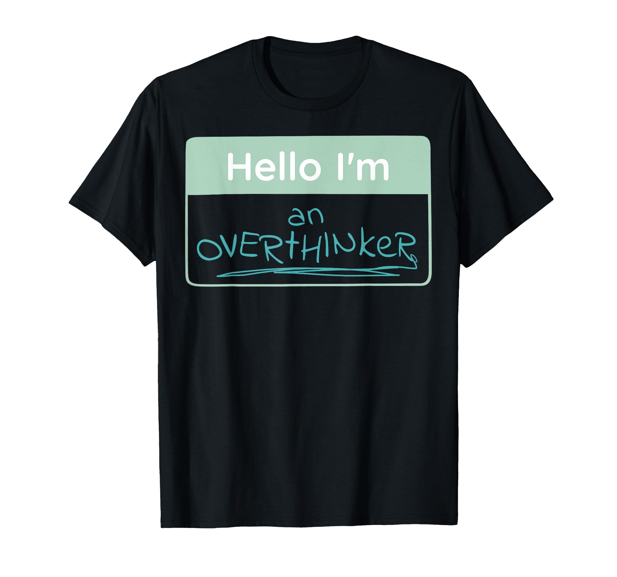 Overthinker Name Tag T-Shirt - Fun Novelty Design Unisex - T-Shirt, Sweatshirt, Hoodie
