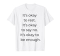 Its Okay To Rest Mental Health Self Care T-Shirt - Graphic Print Unisex - T-Shirt, Sweatshirt, Hoodie