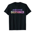 Professional Overthinker Funny T-Shirt - Custom Art Print Unisex - T-Shirt, Sweatshirt, Hoodie
