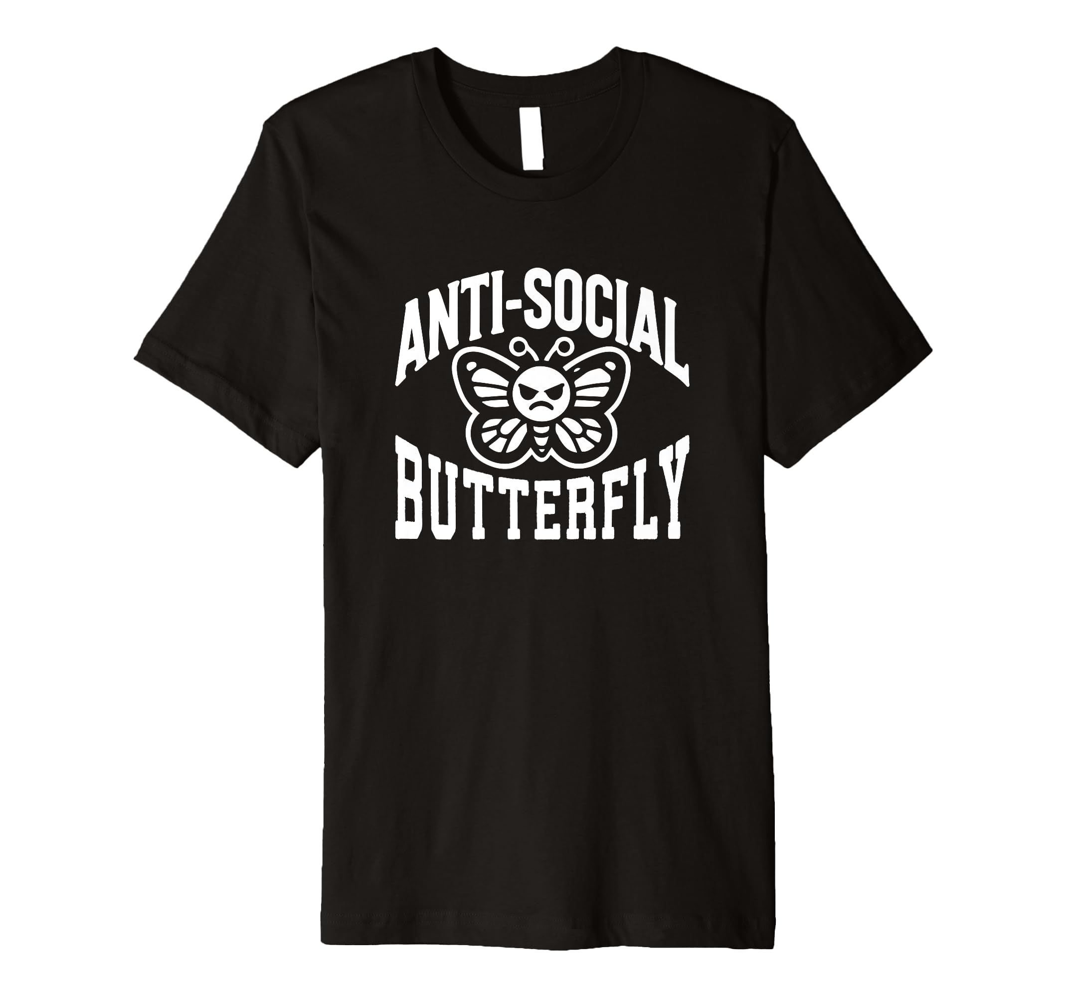 Anti Social Butterfly Funny Sarcastic T-Shirt - Novelty Apparel Unisex - T-Shirt, Sweatshirt, Hoodie
