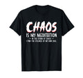 Chaos Is My Meditation Mindfulness T-Shirt - Aesthetic Graphic Men Women - T-Shirt, Sweatshirt, Hoodie