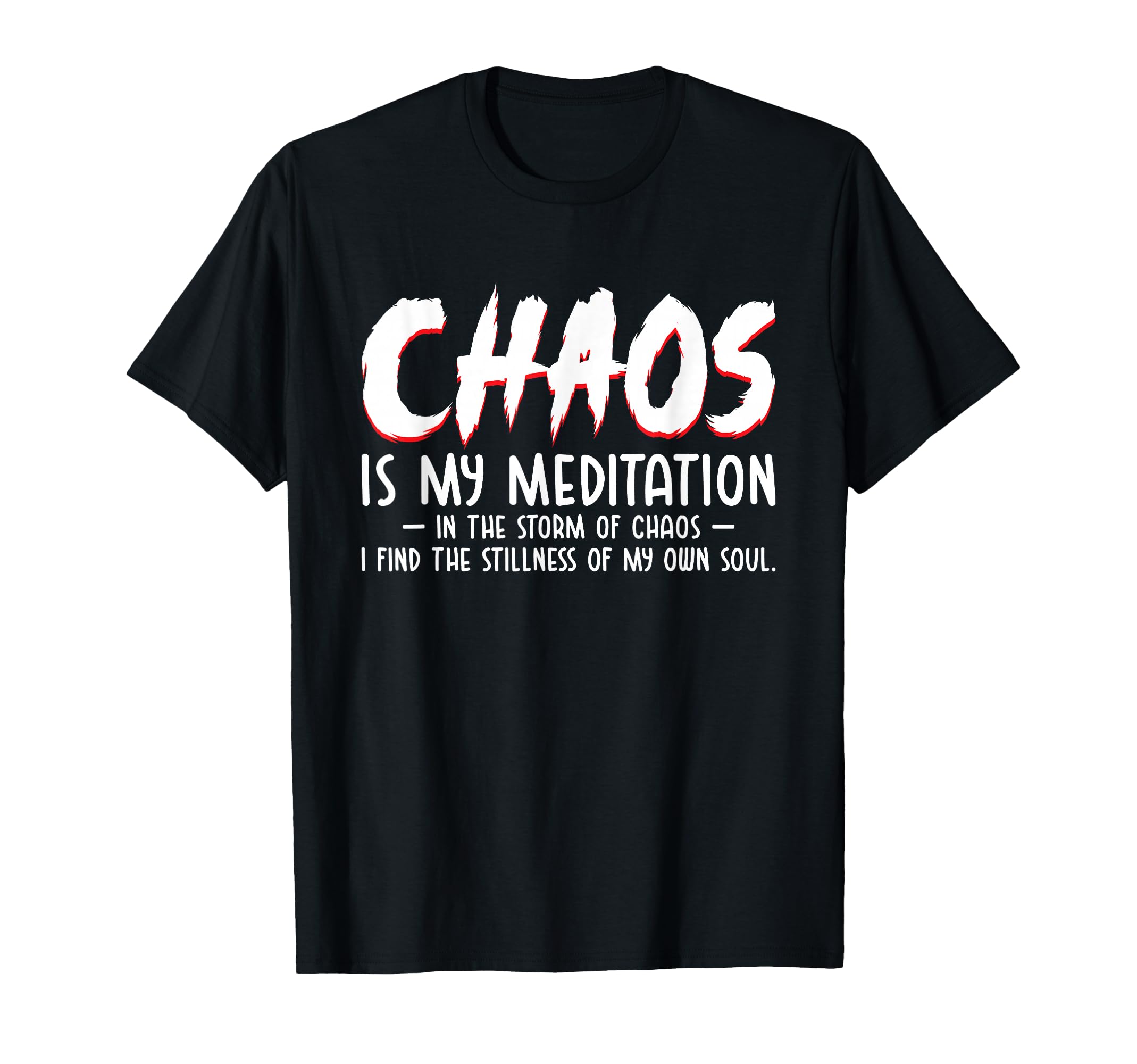 Chaos Is My Meditation Mindfulness T-Shirt - Aesthetic Graphic Men Women - T-Shirt, Sweatshirt, Hoodie