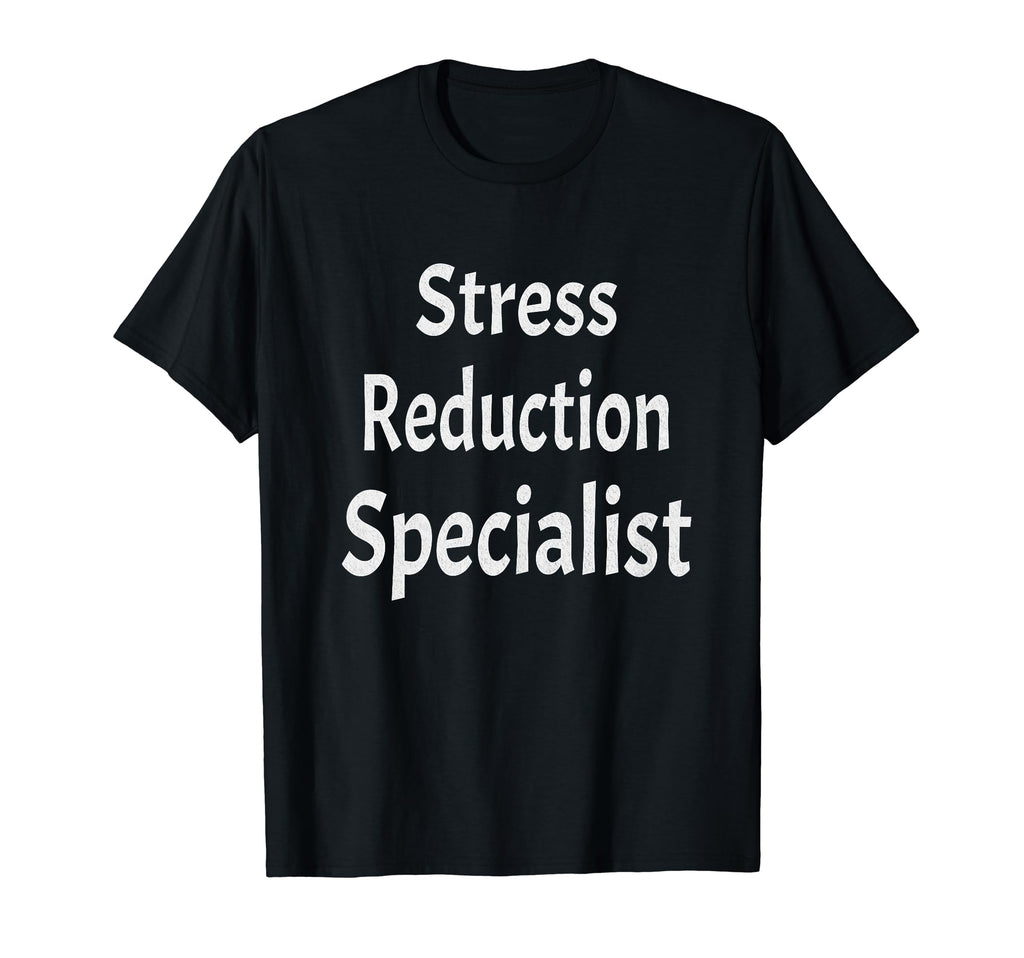 Stress Reduction Specialist Master T-Shirt - Fun Novelty Design Unisex - T-Shirt, Sweatshirt, Hoodie