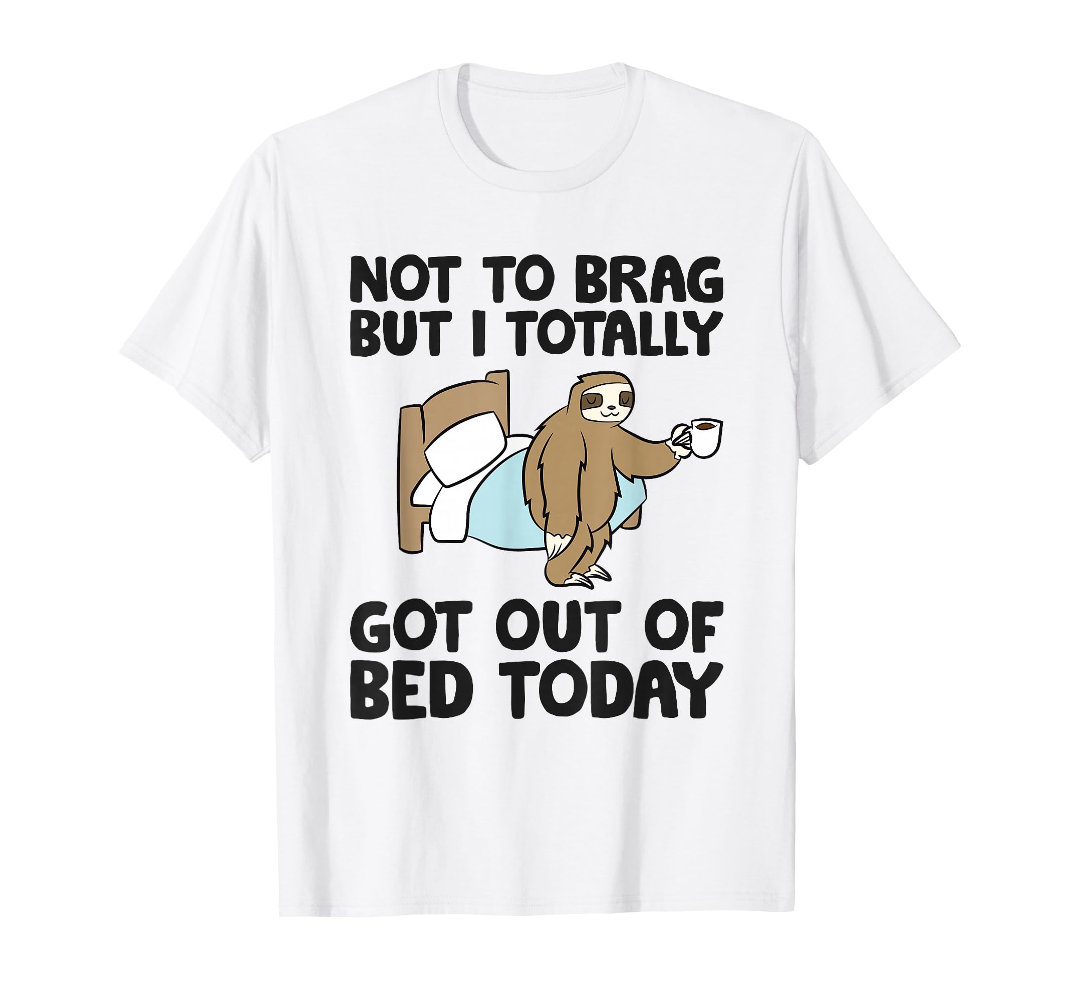 Not To Brag But I Totally Got Out Bed T-Shirt - Aesthetic Graphic Unisex - T-Shirt, Sweatshirt, Hoodie