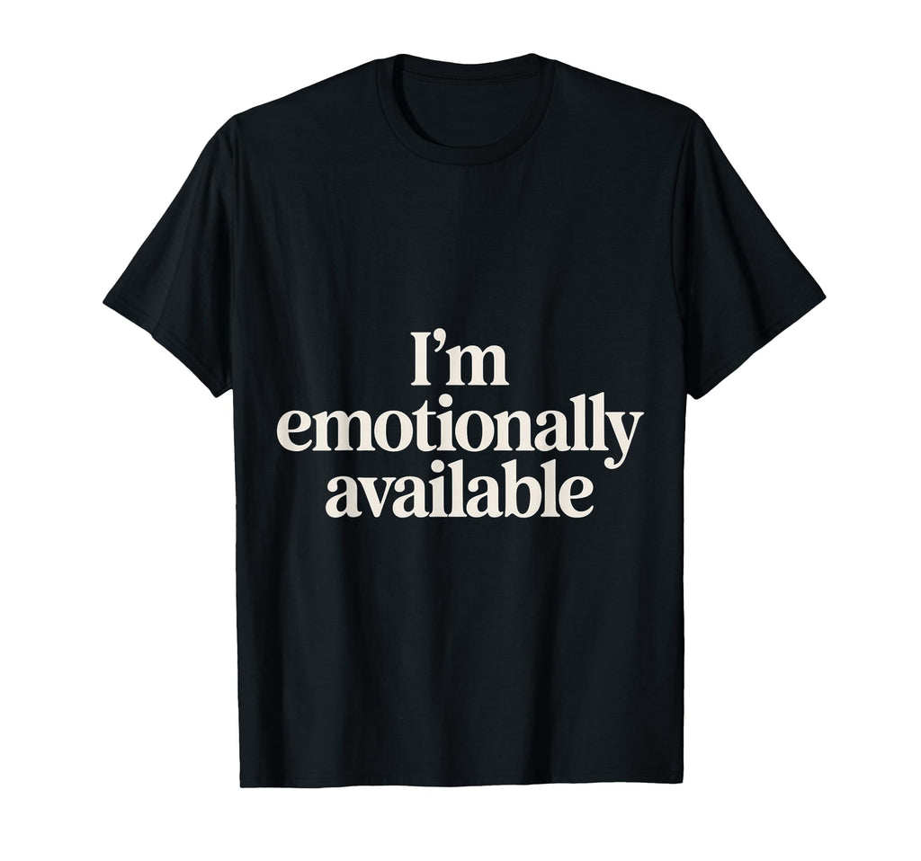 Im Emotionally Available Self Care T-Shirt - Graphic Print Men Women - T-Shirt, Sweatshirt, Hoodie