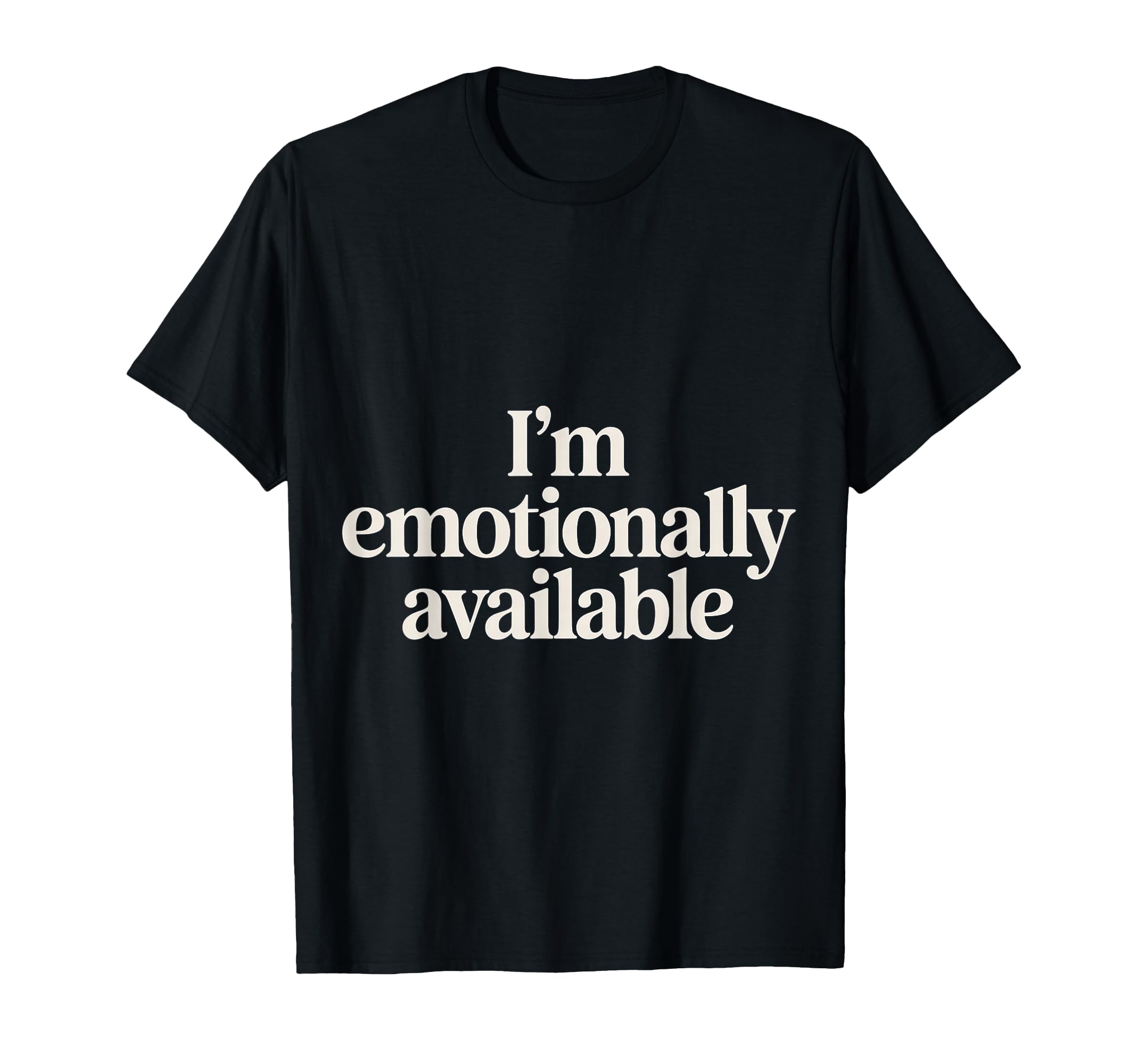 Im Emotionally Available Self Care T-Shirt - Graphic Print Men Women - T-Shirt, Sweatshirt, Hoodie