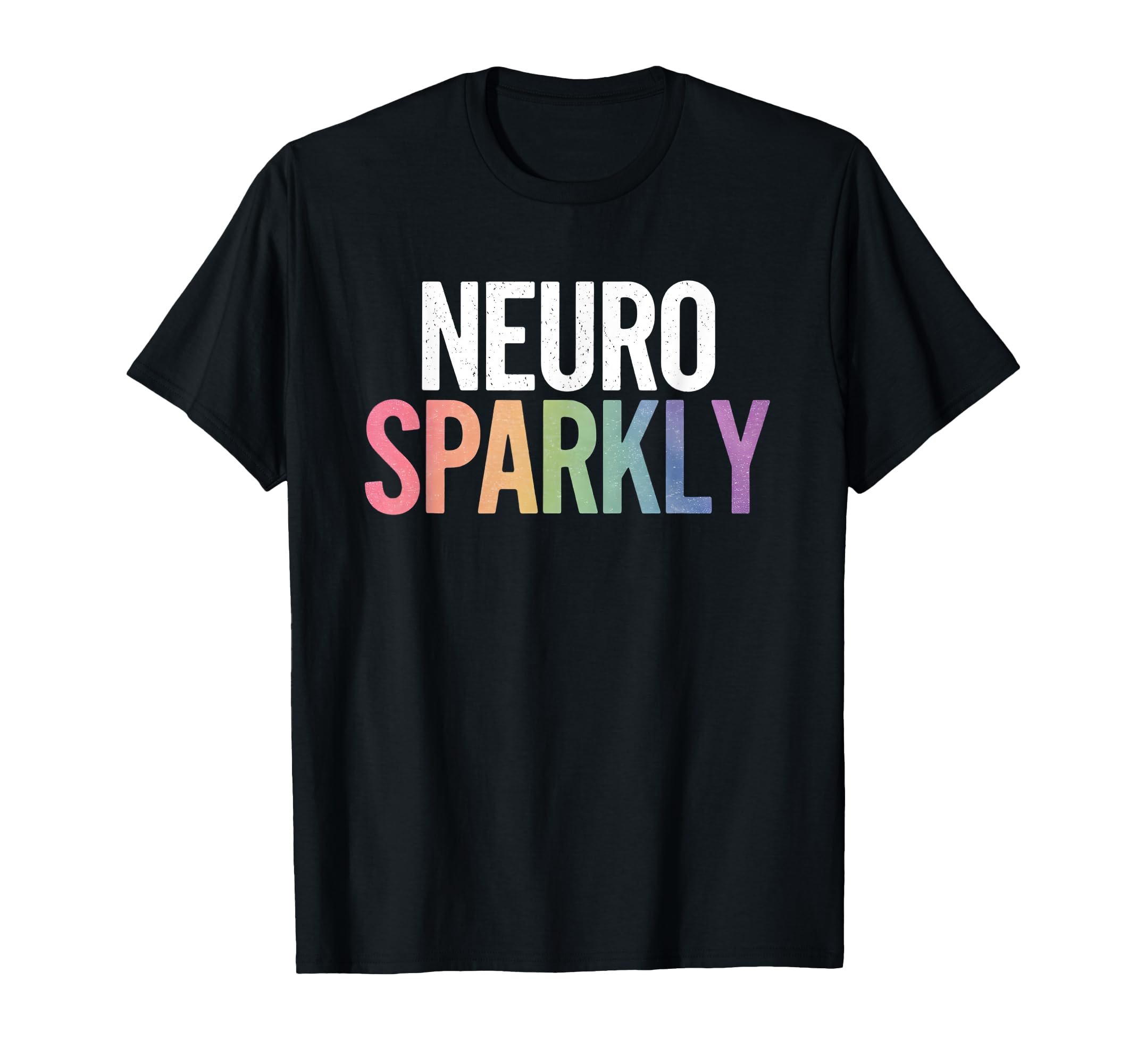 Neuro Sparkly Distressed Typography T-Shirt - Minimalist Print Unisex - T-Shirt, Sweatshirt, Hoodie