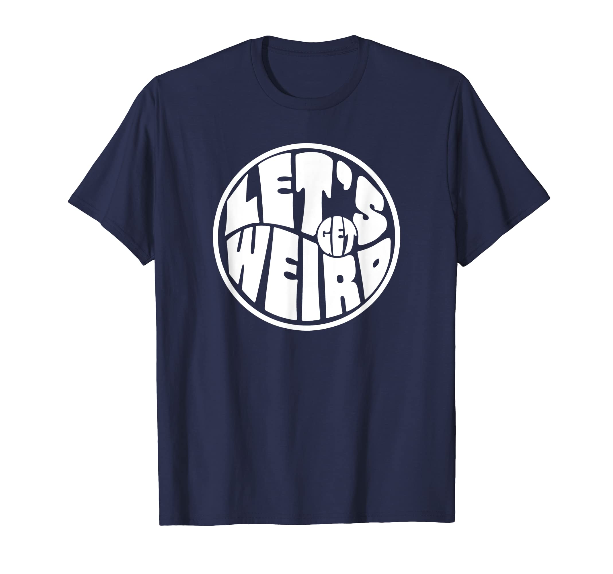 Lets Get Weird Funny 60S Typography T-Shirt - Streetwear Style for Adults - T-Shirt, Sweatshirt, Hoodie