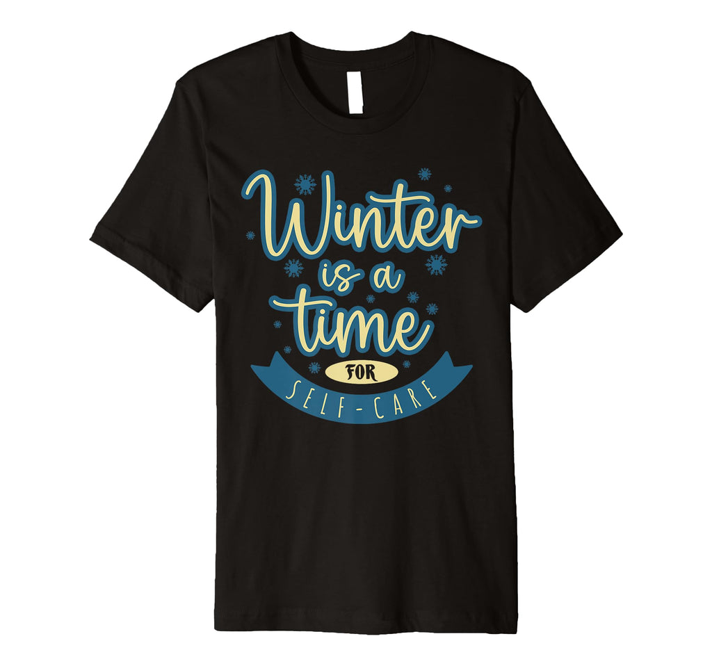 Winter Is Time Self Care Cozy Seasonal T-Shirt - Trendy Graphic Men Women - T-Shirt, Sweatshirt, Hoodie